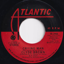 Load image into Gallery viewer, Clyde Brown - Crying Man / (The More I Give) The More You Take (7 inch Record / Used)