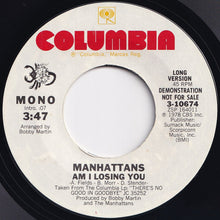 Load image into Gallery viewer, Manhattans - Am I Losing You (Long Version) / (Short Version) (7 inch Record / Used)