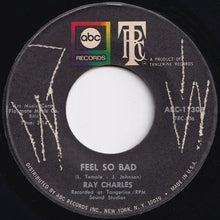 Load image into Gallery viewer, Ray Charles - Feel So Bad / Your Love Is So Doggone Good (7 inch Record / Used)