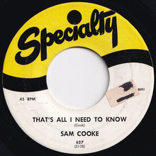 Load image into Gallery viewer, Sam Cooke - That's All I Need To Know / I Don't Want To Cry (7 inch Record / Used)