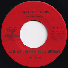 Load image into Gallery viewer, Bobby Adams - Love Ain't Nothing But A Business / (Instrumental) (7 inch Record / Used)