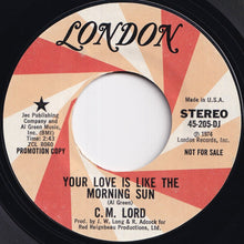 Load image into Gallery viewer, C. M. Lord - Your Love Is Like The Morning Sun (Stereo) / (Mono) (7 inch Record / Used)