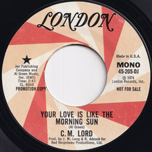 Load image into Gallery viewer, C. M. Lord - Your Love Is Like The Morning Sun (Stereo) / (Mono) (7 inch Record / Used)