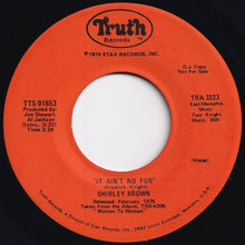Load image into Gallery viewer, Shirley Brown - It Ain't No Fun (Vocal) / (Vocal & Rap) (7 inch Record / Used)