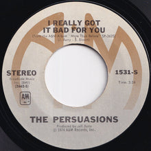 Load image into Gallery viewer, Persuasions - I Really Got It Bad For You / Lookin' For A Love (7 inch Record / Used)