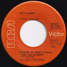 Load image into Gallery viewer, Pat Lundy - Friend Of Mine (I Wanna Thank You So Much) / Closer (7 inch Record / Used)
