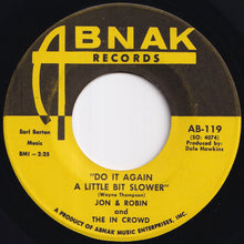 Load image into Gallery viewer, Jon & Robin, In Crowd - Do It Again A Little Bit Slower / If I Need Someone - It's You (7 inch Record / Used)