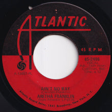 Load image into Gallery viewer, Aretha Franklin - (Sweet Sweet Baby) Since You've Been Gone / Ain't No Way (7 inch Record / Used)