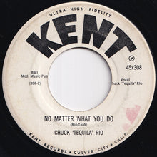 Load image into Gallery viewer, Chuck 'Tequila' Rio - Bye Bye Baby / No Matter What You Do (7 inch Record / Used)