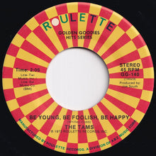 Load image into Gallery viewer, Tams - Be Young, Be Foolish, Be Happy / What Kind Of Fool (Do You Think I Am) (7 inch Record / Used)