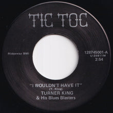 Load image into Gallery viewer, Turner King & His Blues Blasters - I Wouldn't Have It / Two Loves (7 inch Record / Used)