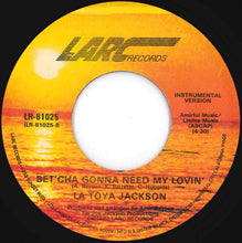 Load image into Gallery viewer, La Toya Jackson - Bet'cha Gonna Need My Lovin' / (Instrumental) (7 inch Record / Used)