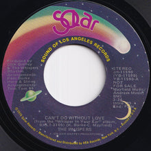 Load image into Gallery viewer, Whispers - Can't Do Without Love (Stereo) / (Mono) (7 inch Record / Used)