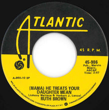 Load image into Gallery viewer, Ruth Brown With Orchestra - (Mama) He Treats Your Daughter Mean / R. B. Blues (7 inch Record / Used)