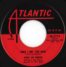 Load image into Gallery viewer, Ivory Joe Hunter - Since I Met You Baby / You Can't Stop This Rocking And Rolling (7 inch Record / Used)