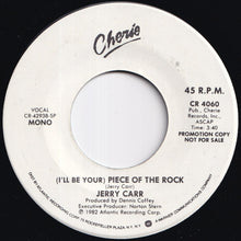 Load image into Gallery viewer, Jerry Carr - (I'll Be Your) Piece Of The Rock (Stereo) / (Mono) (7 inch Record / Used)