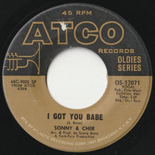 Load image into Gallery viewer, Sonny & Cher - I Got You Babe / Just You (7 inch Record / Used)