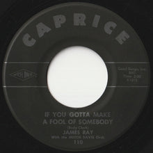 Load image into Gallery viewer, James Ray - If You Gotta Make A Fool Of Somebody / It's Been A Drag (7 inch Record / Used)