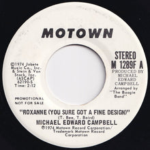 Load image into Gallery viewer, Michael Edward Campbell - Roxanne (You Sure Got A Fine Design) (Mono) / (Stereo) (7 inch Record / Used)