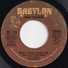 画像をギャラリービューアに読み込む, Boby Franklin - What Ever's Your Sign (You Got To Be Mine) (Short Version) / (Long Version) (7 inch Record / Used)