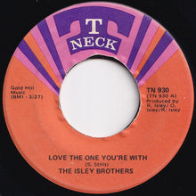 Load image into Gallery viewer, Isley Brothers - Love The One You&#39;re With / He&#39;s Got Your Love (7 inch Record / Used)
