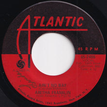 Load image into Gallery viewer, Aretha Franklin - (Sweet Sweet Baby) Since You&#39;ve Been Gone / Ain&#39;t No Way (7 inch Record / Used)
