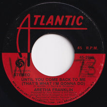 Load image into Gallery viewer, Aretha Franklin - Until You Come Back To Me (That&#39;s What I&#39;m Gonna Do) / If You Don&#39;t Think (7 inch Record / Used)
