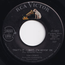 Load image into Gallery viewer, Sam Cooke - That&#39;s It - I Quit - I&#39;m Movin&#39; On / What Do You Say (7 inch Record / Used)

