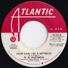 Load image into Gallery viewer, R.B. Hudmon - How Can I Be A Witness (Stereo) / (Mono) (7 inch Record / Used)
