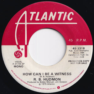 R.B. Hudmon - How Can I Be A Witness (Stereo) / (Mono) (7 inch Record / Used)