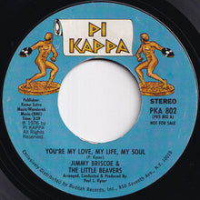 Load image into Gallery viewer, Jimmy Briscoe &amp; The Little Beavers - You're My Love, My Life, My Soul (Stereo) / (Mono) (7 inch Record / Used)
