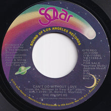 Load image into Gallery viewer, Whispers - Can't Do Without Love (Stereo) / (Mono) (7 inch Record / Used)
