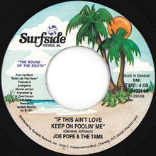 Load image into Gallery viewer, Joe Pope &amp; The Tams - If This Ain't Love Keep On Foolin' Me / If This Ain't Love Keep On Foolin' Me (7 inch Record / Used)
