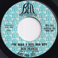 Load image into Gallery viewer, Bob Francis - I've Been A Bad, Bad Boy / World Of Broken Hearts (7 inch Record / Used)
