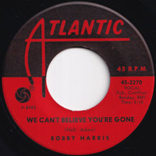 Load image into Gallery viewer, Bobby Harris - We Can't Believe You're Gone / More Of The Jerk (7 inch Record / Used)
