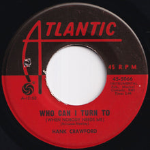 画像をギャラリービューアに読み込む, Hank Crawford - Who Can I Turn To (When Nobody Needs Me) / Soul Shoutin' (7 inch Record / Used)
