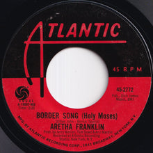 Load image into Gallery viewer, Aretha Franklin - Border Song (Holy Moses) / You And Me (7 inch Record / Used)
