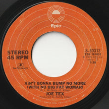 Load image into Gallery viewer, Joe Tex - Ain&#39;t Gonna Bump No More (With No Big Fat Woman) / I Mess Up Everything I Get My Hands On (7inch-Vinyl Record/Used)
