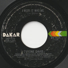 Load image into Gallery viewer, Tyrone Davis - I Wish It Was Me / You Don&#39;t Have To Beg Me To Stay (7 inch Record / Used)
