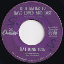 Load image into Gallery viewer, Nat King Cole - Is It Better To Have Loved And Lost / That&#39;s You (7 inch Record / Used)
