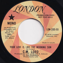 Load image into Gallery viewer, C. M. Lord - Your Love Is Like The Morning Sun (Mono) / (Stereo) (7 inch Record / Used)
