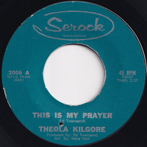 Theola Kilgore - This Is My Prayer / As Long As You Need Me (Want Me, Love Me) (7 inch Record / Used)