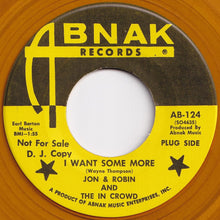 Load image into Gallery viewer, Jon &amp; Robin And The In Crowd - I Want Some More / Love Me Baby (7 inch Record / Used)
