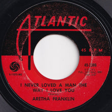Laden Sie das Bild in den Galerie-Viewer, Aretha Franklin - I Never Loved A Man The Way I Love You / Do Right Woman - Do Right Man (7 inch Record / Used)
