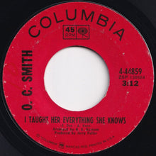 Load image into Gallery viewer, O. C. Smith - Friend, Lover, Woman, Wife / I Taught Her Everything She Knows (7 inch Record / Used)
