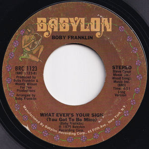 Boby Franklin - What Ever's Your Sign (You Got To Be Mine) (Short Version) / (Long Version) (7 inch Record / Used)