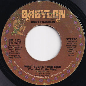 Boby Franklin - What Ever's Your Sign (You Got To Be Mine) (Short Version) / (Long Version) (7 inch Record / Used)