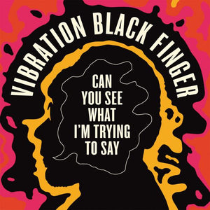 Vibration Black Finger - Can You See What I'm Trying To Say (LP-Vinyl Record/New)